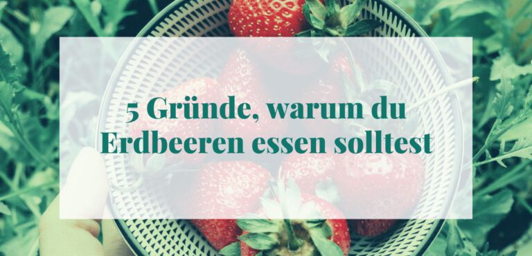 Gesunde Beeren: 5 Gründe, warum du Erdbeeren essen solltest